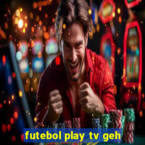 futebol play tv geh